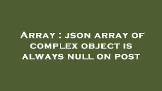 Array : json array of complex object is always null on post