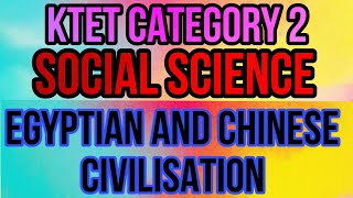 KTET CATEGORY 2  EGYPTIAN AND CHINESE CIVILISATIONS