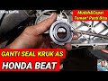 ganti seal kruk as honda beat