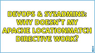 DevOps & SysAdmins: Why doesn't my Apache LocationMatch directive work? (2 Solutions!!)