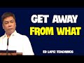 Ed Lapiz Teachings 2024 ➜ Get away from what