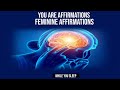 You Are Affirmations - Feminine Affirmations (While You Sleep)