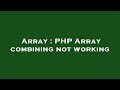 Array : PHP Array combining not working