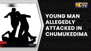 YOUNG MAN IN EARLY TWENTIES ALLEGEDLY ATTACKED IN CHUMUKEDIMA