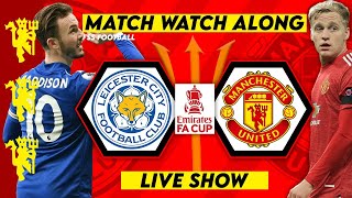 MANCHESTER UNITED V LEICESTER CITY LIVE WATCH ALONG - FA Cup