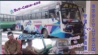 vellore to gudiyathm bus cabin ride ASM BULLET KING SRI KALAIMAGAL TRANSPORT