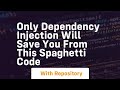 Only dependency injection will save you from this spaghetti code