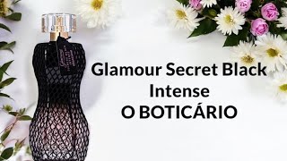 PERFUME GLAMOUR SECRETS BLACK INTENSE ( O BOTICÁRIO ) RESENHA