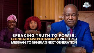 Speaking Truth To Power: Gbenga Olawepo Hashim's Unfiltered Message to Nigeria's Next Generation