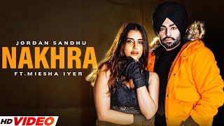 Jordan Sandhu : Nakhra (Full Video) | Ft. Miesha Iyer | Desi Crew | Latest Punjabi Songs 2023