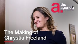 The Making of Chrystia Freeland | The Agenda