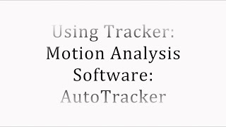 Using Tracker: Video Motion Software: AutoTracker