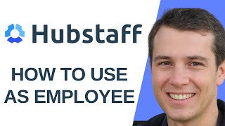 How to Use Hubstaff as an Employee (Quick Guide)