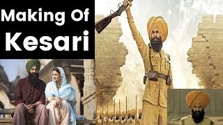 Making of Kesari Movie, Akshay Kumar, Parineeti Chopra — Battle of Saragarhi, केसरी मूवी की मेकिंग