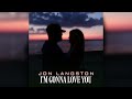 jon langston i m gonna love you official audio