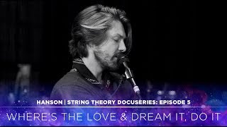 HANSON - STRING THEORY Docuseries - Ep. 5: Where's the Love \u0026 Dream It, Do It