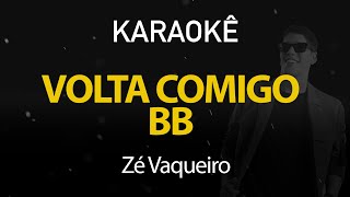Volta Comigo Bb - Zé Vaqueiro (Karaokê Version)