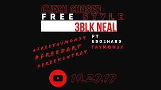 3Blk Neal - Check Chaser Freestyle Ft Edo2hard TayMon3y (Audio)