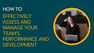 How to Effectively Assess and Manage Your Team’s Performance and Development