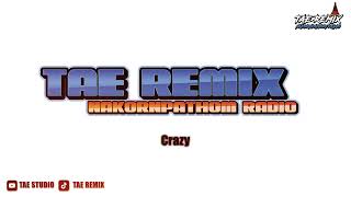 Crazy - BUSTEC THAIREMIX - [ TAE REMIX ] | NAKORNPATHOM RADIO