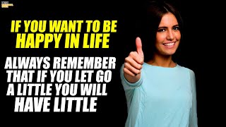Motivational Speech : IF YOU WANT TO BE HAPPY IN LIFE then Remember these words of wisdom