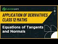 Class 12 Maths | Equations of Tangents and Normals | Application of Derivatives | Tutorialspoint