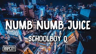 ScHoolboy Q - Numb Numb Juice (Lyrics)