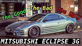 Mitsubishi Eclipse 3G | The Good, The Bad, And The Ugly…