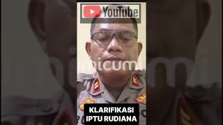 Klarifikasi Iptu Rudiana