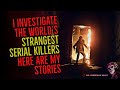 I Investigate the World’s Strangest Serial Killers: Here are my Stories