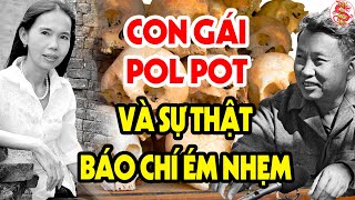 Cả Lịch Sử Việt Nam Ngỡ Ngàng Khi Con Gái Của Trùm Pol Pot Tiết Lộ Sự Thật Về Khmer Đỏ Và Cha #vstt