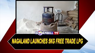 NAGALAND LAUNCHES 5KG FREE TRADE LPG: CYLINDER AVAILABLE IN FAIR PRICE SHOPS AND PETROL PUMPS