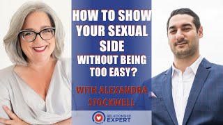 3 Secrets To Show Your Sexual Side Without Being Easy! With Alexandra Stockwell