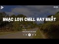 Nhạc Chill Tiktok - Tổng Hợp Những Bài Hát Tiktok 