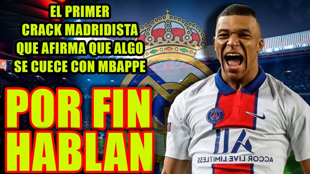 POR FIN HABLAN | El Crack Del Real Madrid Que Ya Habla De Mbappe Por ...