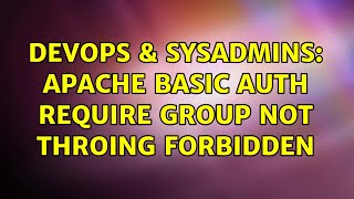 DevOps & SysAdmins: apache basic auth require group not throing forbidden (2 Solutions!!)