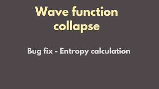 Wave function collapse Tutorial 22 Bug fix - entropy calculation
