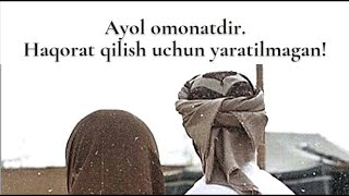 Ayol omonatdir.Haqorat qilish uchun yaratilmagan!