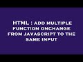 HTML : add multiple function onchange from javascript to the same input
