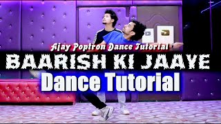 Baarish ki Jaaye Dance Tutorial | Ajay Poptron Dance Tutorial | Anoop Parmar