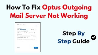 How To Fix Optus Outgoing Mail Server Not Working