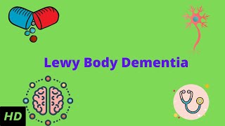 Lewy Body Dementia, Causes, Signs and Symptoms, Diagnosis and Treatment.