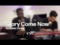 Glory Come Now - Acoustic Cover - VIVE Worship