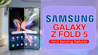 Samsung Galaxy Z Fold 5 - Mind Bending Features