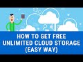 HOW TO GET FREE UNLIMITED CLOUD STORAGE (EASY WAY)