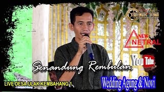 SENANDUNG REMBULAN || NEW NETRAL MUSIC PALEMBANG || DESA ULAK KEMBAHANG 1 || WEDDING AGUNG & NOVI