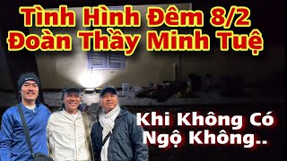 Tình Hình Đoàn Thầy Minh Tuệ Đêm 8/2 Khi Không Có Anh Báu và Anh Giáp, A Hùng