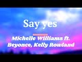 Michelle Williams ft. Beyonce, Kelly Rowland Say Yes -Lyrics