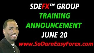 SDEFX™ Group Training Announcement (June 20th) - So Darn Easy Forex