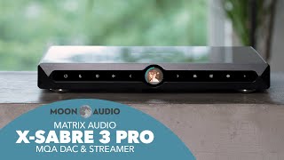 Matrix Audio X-Sabre 3 Pro MQA DAC Streamer Review | Moon Audio